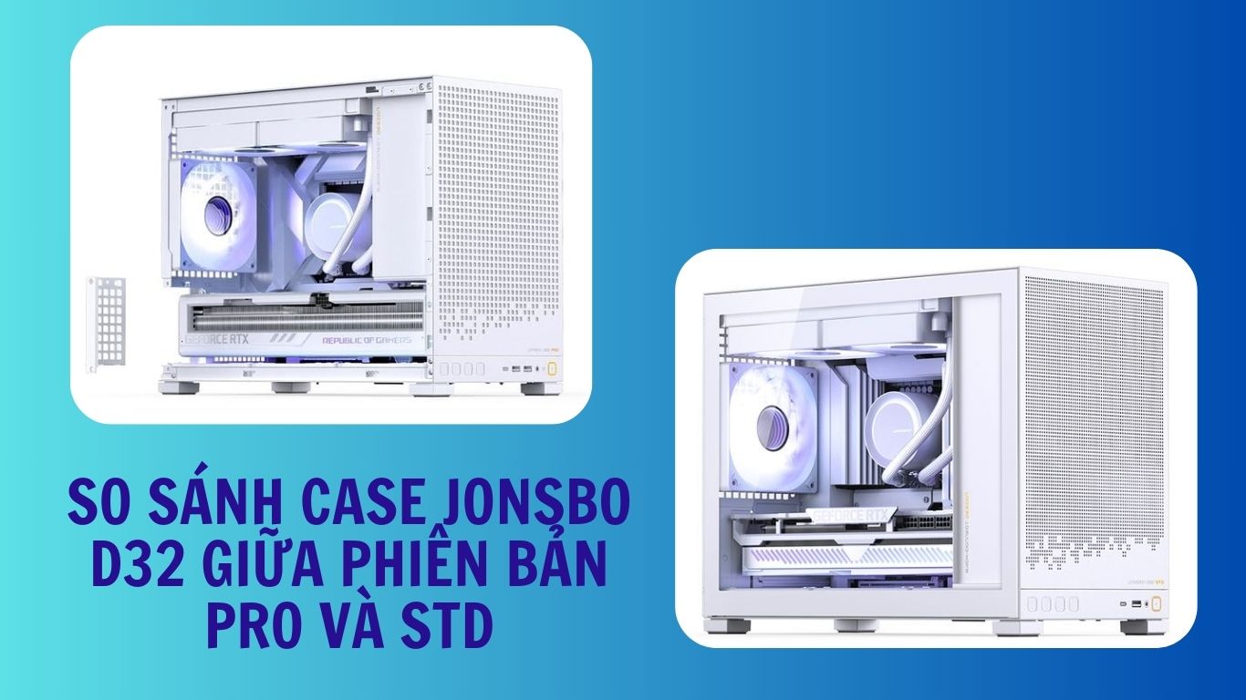 So sánh case Jonsbo D32 Phiên bản PRO và STD